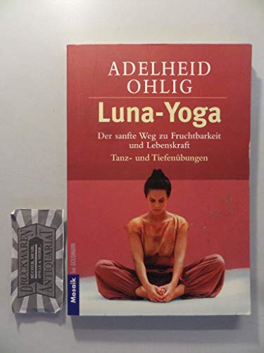 9783442135356: Luna-Yoga : Der sanfte Weg zu Fruchtbarkeit und Lebenskraft. Tanz- und Tiefenbungen. (Ratgeber) (Goldmanns Taschenbcher)