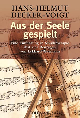 Aus der Seele gespielt, eine Einführung in Musiktherapie mit vier Beiträgen von Eckhard Weymann - Decker-Voigt Hans-Helmut