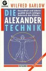 Imagen de archivo de Die Alexander-Technik: Gesundheit und Lebensqualitt durch richtigen Gebrauch des Krpers a la venta por medimops