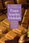 Frauen brauchen Schokolade