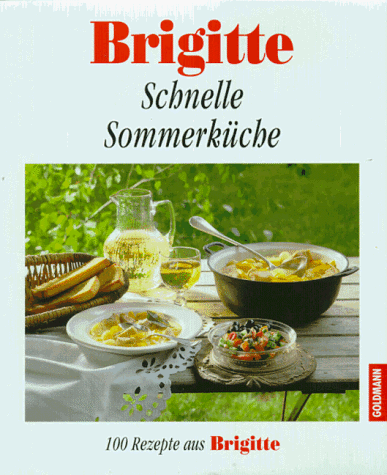 Stock image for Brigitte. Schnelle Sommerkche. 100 Rezepte aus Brigitte. for sale by medimops
