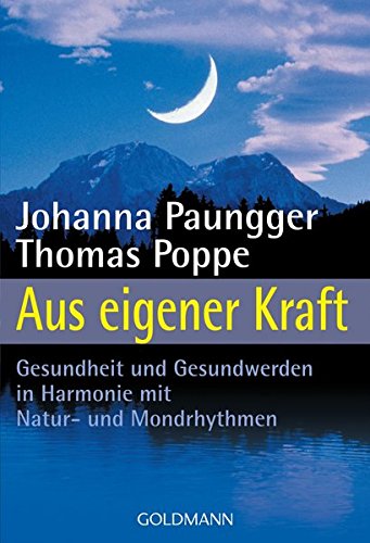 Aus eigener Kraft - Gesundsein und Gesundwerden in Harmonie mit Natur- und Mondrhythmen - Paungger, Johanna / Poppe, Thomas