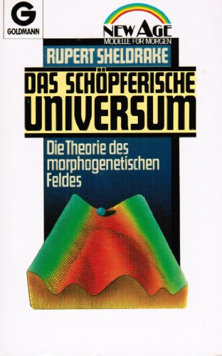 Das schöpferische Universum. Die Theorie des morphogenetischen Feldes. Mit einem Vorwort und eine...