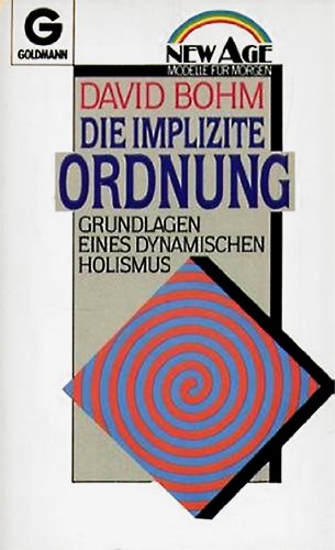 Beispielbild fr Die implizite Ordnung. Grundlagen eines dynamischen Holismus. Mit einer Einleitung des Verfassers. Aus dem Englischen von Karl-Ulrich Mhring. Originaltitel: Wholeness and the Implicate Order. Mit Anmerkungen und Index. - (=Goldmann 14036 : New age). zum Verkauf von BOUQUINIST