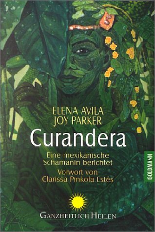 Curandera. Eine mexikanische Schamanin berichtet. (9783442141807) by Avila, Elena; Parker, Joy