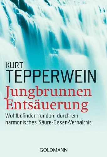 Jungbrunnen Entsäuerung : Wohlbefinden rundum durch ein harmonisches Säure-Basen-Verhältnis.