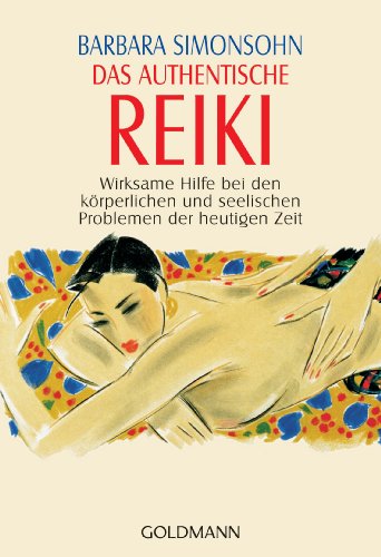 Das authentische Reiki. Wirksame Hilfe bei den körperlichen und seelischen Problemen der heutigen...