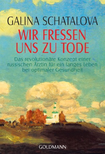 9783442142224: Wir fressen uns zu Tode: Das revolutionre Konzept einer russischen rztin fr ein langes Leben bei optimaler Gesundheit: 14222