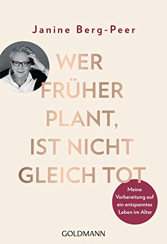 Beispielbild fr Wer frher plant, ist nicht gleich tot: Meine Vorbereitung auf ein entspanntes Leben im Alter zum Verkauf von medimops