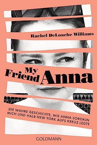 Beispielbild fr My friend Anna: Die wahre Geschichte, wie Anna Sorokin mich und halb New York aufs Kreuz legte - zum Verkauf von WorldofBooks
