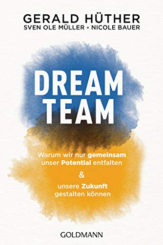 Beispielbild fr Dream-Team: Warum wir nur gemeinsam unser Potential entfalten und unsere Zukunft gestalten knnen zum Verkauf von medimops