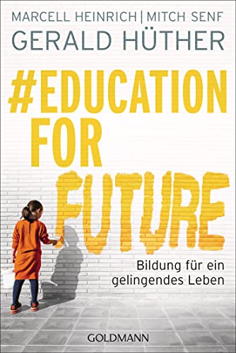 Education For Future : Bildung für ein gelingendes Leben - Gerald Hüther