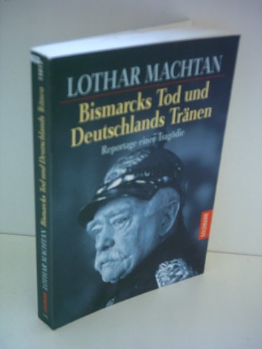 9783442150137: Bismarcks Tod und Deutschlands Trnen : Reportage einer Tragdie