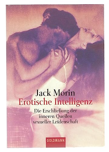 Stock image for Erotische Intelligenz Die Erschliessung der inneren Quellen sexueller Leidenschaft Morin, Jack for sale by BUCHSERVICE / ANTIQUARIAT Lars Lutzer