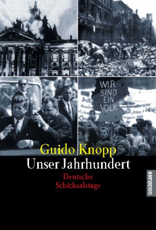 Unser Jahrhundert. Deutsche Schicksalstage - Guido Knopp