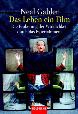 9783442150533: Das Leben, ein Film. Die Eroberung der Wirklichkeit durch das Entertainment.