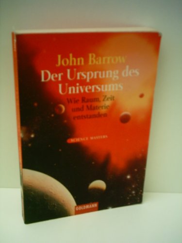 Der Ursprung des Universums. Wie Raum, Zeit und Materie entstanden. (9783442150618) by Barrow, John D.