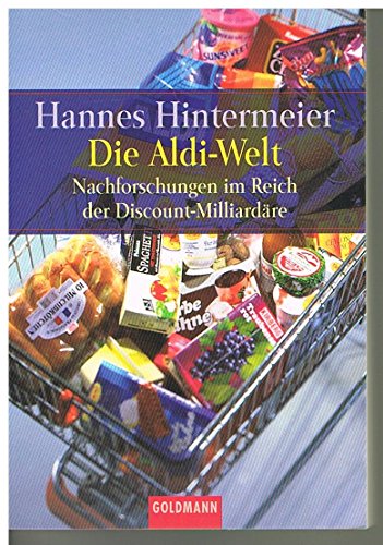 Die Aldi-Welt : Nachforschungen im Reich der Discount-Milliardäre. (Nr. 15063) - Hintermeier, Hannes