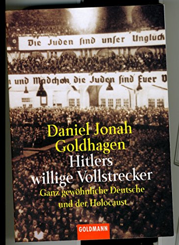 Hitlers willige Vollstrecker. Ganz gewöhnliche Deutsche und der Holocaust. Aus dem Amerikanischen von Klaus Kochmann. - Goldhagen, Daniel Jonah