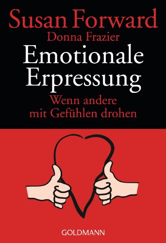 Emotionale Erpressung. Wenn andere mit GefÃ¼hlen drohen. (9783442150892) by Forward, Susan; Frazier, Donna