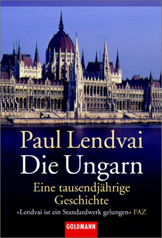 Die Ungarn: Eine tausendjährige Geschichte - Lendvai, Paul