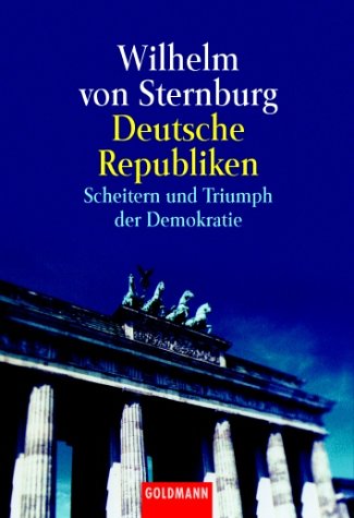 Deutsche Republiken. Scheitern und Triumph der Demokratie.