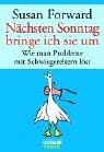 NÃ¤chsten Sonntag bringe ich sie um. Wie man Probleme mit Schwiegereltern lÃ¶st. (9783442151691) by Forward, Susan; Frazier, Donna