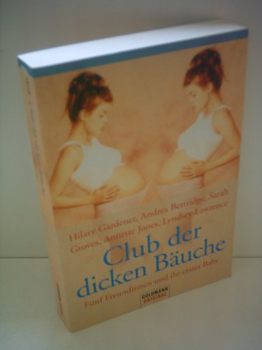 Stock image for Club der dicken BÃ¤uche: FÃ¼nf Freundinnen und ihr erstes Baby Gardener, Hilary and Reinhold, Renate for sale by tomsshop.eu
