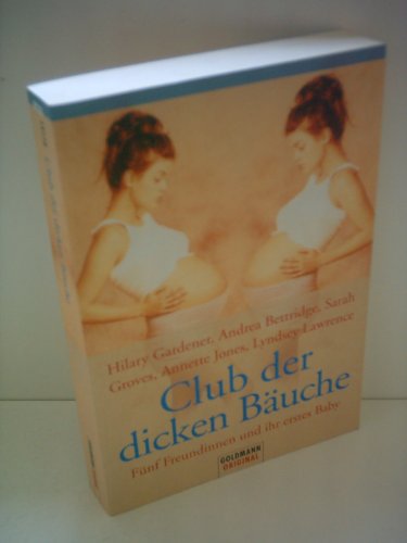 Club der dicken Bäuche. Fünf Freundinnen und ihr erstes Baby. Aus dem Englischen von Renate Reinh...