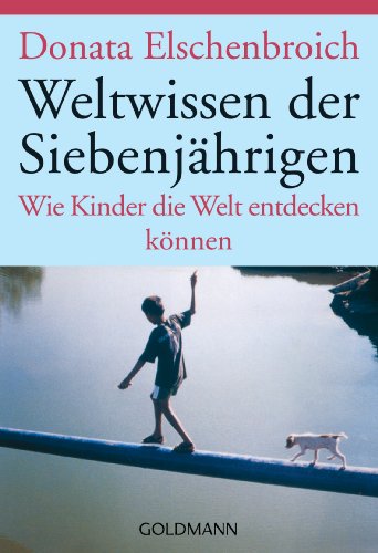 Beispielbild fr Weltwissen der Siebenjhrigen.: Wie Kinder die Welt entdecken knnen zum Verkauf von Rosario Beach Rare Books