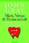 Mars, Venus und Partnerschaft. Vertrautheit, NÃ¤he und Liebe durch offene Kommunikation. (9783442152216) by Gray, John