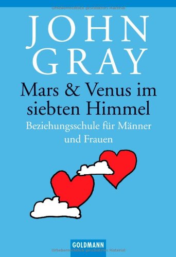 Mars und Venus im siebten Himmel. Beziehungsschule fÃ¼r MÃ¤nner und Frauen. (9783442152285) by Gray, John