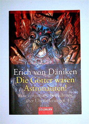 Die Götter waren Astronauten!: Eine zeitgemäße Betrachtung alter Überlieferungen.