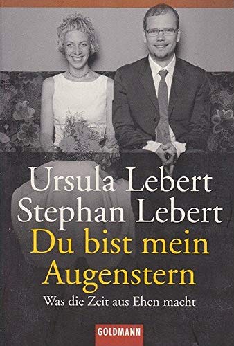 Du bist mein Augenstern: Was die Zeit aus Ehen macht - Ursula Lebert, Stephan Lebert