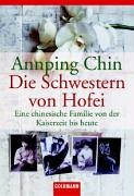 Die Schwestern von Hofei: Eine chinesische Familie von der Kaiserzeit bis heute - Annping, Chin und Annping Chin