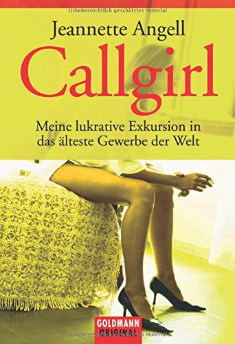 Beispielbild fr Callgirl. Meine lukrative Exkursion in das lteste Gewerbe der Welt zum Verkauf von Sigrun Wuertele buchgenie_de