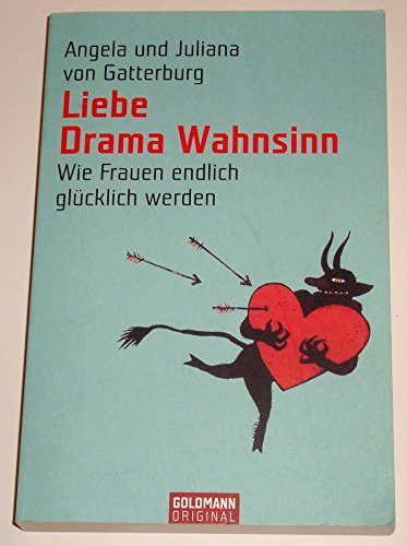 Liebe Drama Wahnsinn: Wie Frauen endlich glücklich werden