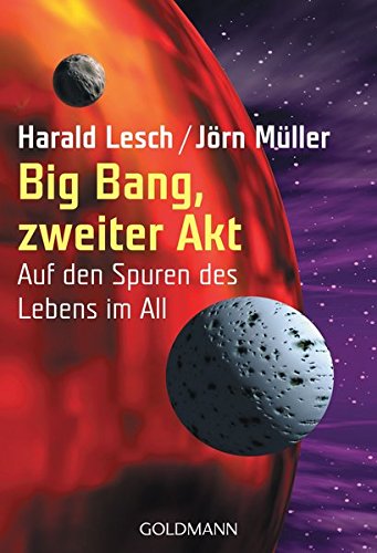 Big Bang, zweiter Akt: Auf den Spuren des Lebens im All - Lesch, Harald, Müller, Jörn