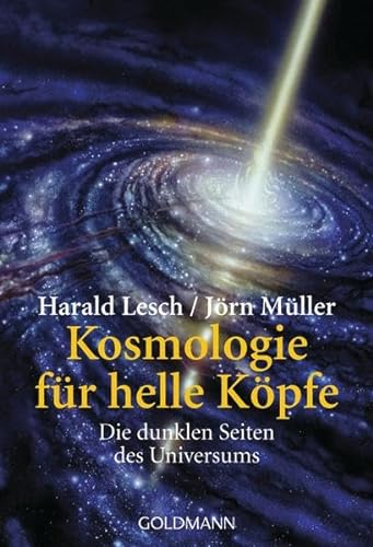 Kosmologie für helle Köpfe: Die dunklen Seiten des Universums Harald Lesch ; Jörn Müller - Lesch, Harald und Jörn Müller