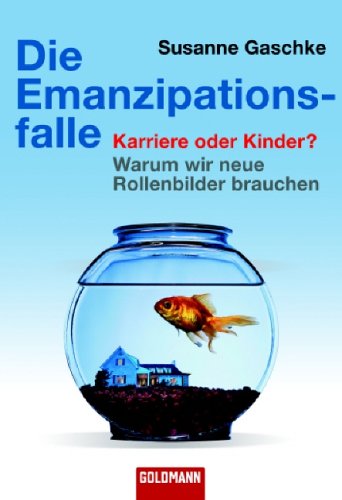 Beispielbild fr Die Emanzipationsfalle: Karriere oder Kinder? - Warum wir neue Rollenbilder brauchen zum Verkauf von medimops