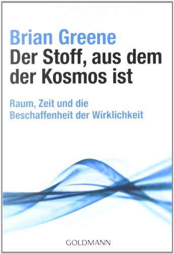 Beispielbild fr Der Stoff, aus dem der Kosmos ist: Raum, Zeit und die Beschaffenheit der Wirklichkeit zum Verkauf von medimops