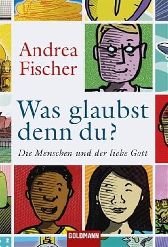 Beispielbild fr Was glaubst denn du?: Die Menschen und der liebe Gott zum Verkauf von medimops