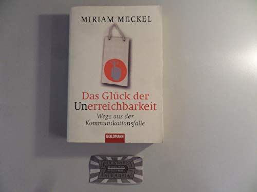 Stock image for Das Glck der Unerreichbarkeit: Wege aus der Kommunikationsfalle for sale by medimops