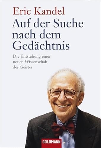 Auf der Suche nach dem Gedächtnis: Die Entstehung einer neuen Wissenschaft des Geistes - Kandel, Eric