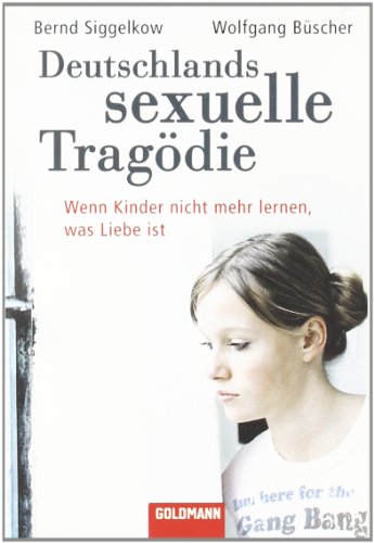 9783442155927: Deutschlands sexuelle Tragdie: Wenn Kinder nicht mehr lernen, was Liebe ist