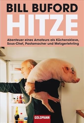9783442156047: Hitze: Abenteuer eines Amateurs als Kchensklave, Sous-Chef, Pastamacher und Metzgerlehrling