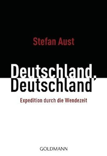 Deutschland, Deutschland: Expedition durch die Wendezeit - Aust, Stefan