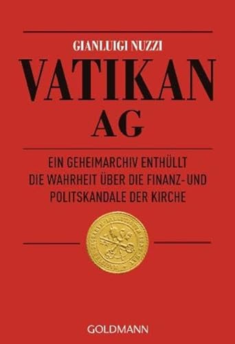 Vatikan AG Ein Geheimarchiv enthüllt die Wahrheit über die Finanz- und Politskandale der Kirche /...