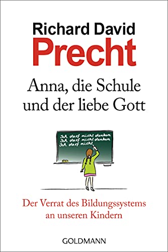 9783442156917: Anna, die Schule und der liebe Gott: Der Verrat des Bildungssystems an unseren Kindern