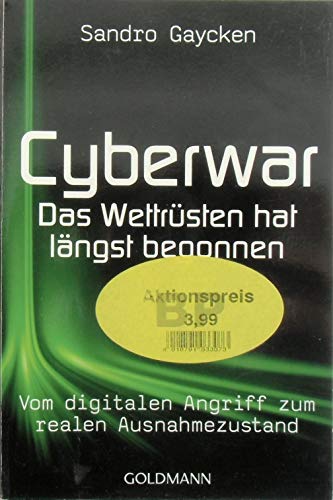 Beispielbild fr Cyberwar - Das Wettrsten hat lngst begonnen: Vom digitalen Angriff zum realen Ausnahmezustand zum Verkauf von medimops